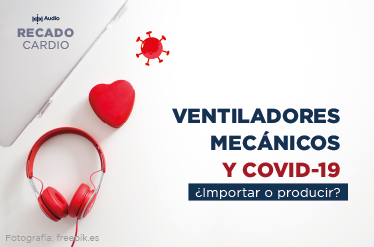 Ventiladores mecánicos y COVID-19 ¿Importar o producir?