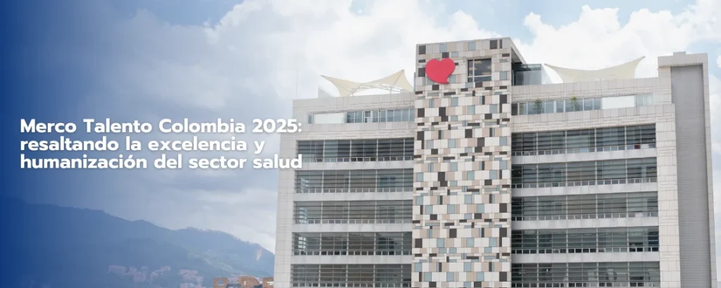 Merco Talento Colombia 2025: resaltando la excelencia y humanización del sector salud