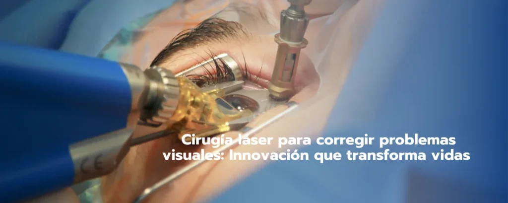 Cirugía láser para corregir problemas visuales: Innovación que transforma vidas