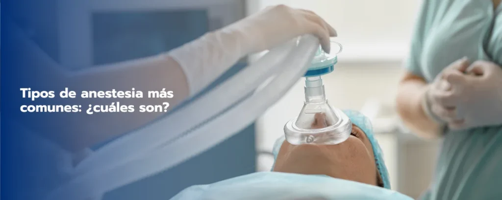 Tipos de anestesia más comunes: ¿cuáles son?