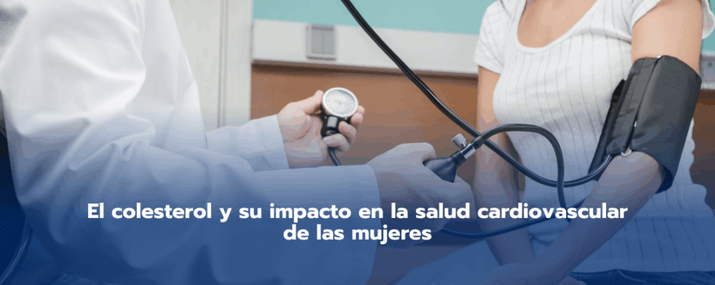 El colesterol y su impacto en la salud cardiovascular de las mujeres