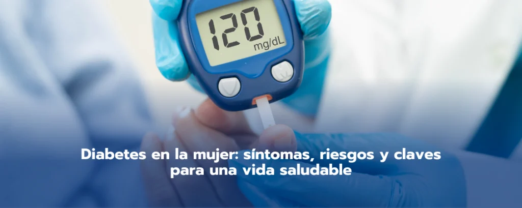 Diabetes en la mujer: síntomas, riesgos y claves para una vida saludable