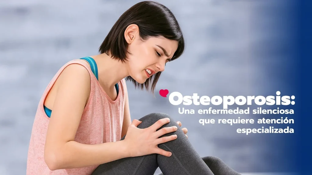 Osteoporosis: una enfermedad silenciosa que requiere atención especializada