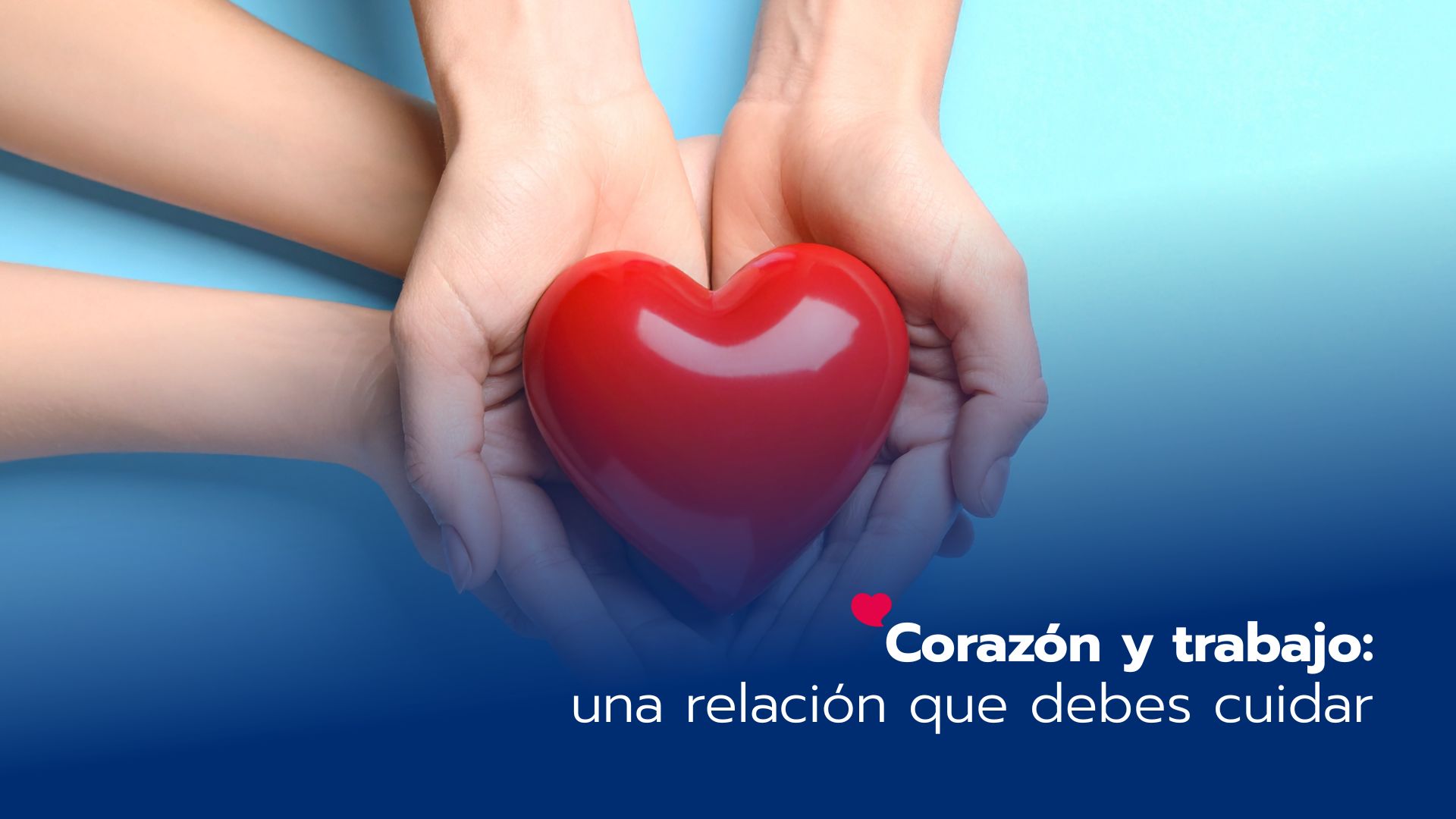Corazón y trabajo: una relación que debes cuidar