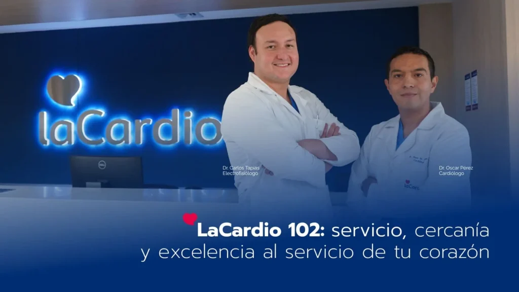 LaCardio 102: servicio, cercanía y excelencia al servicio de tu corazón