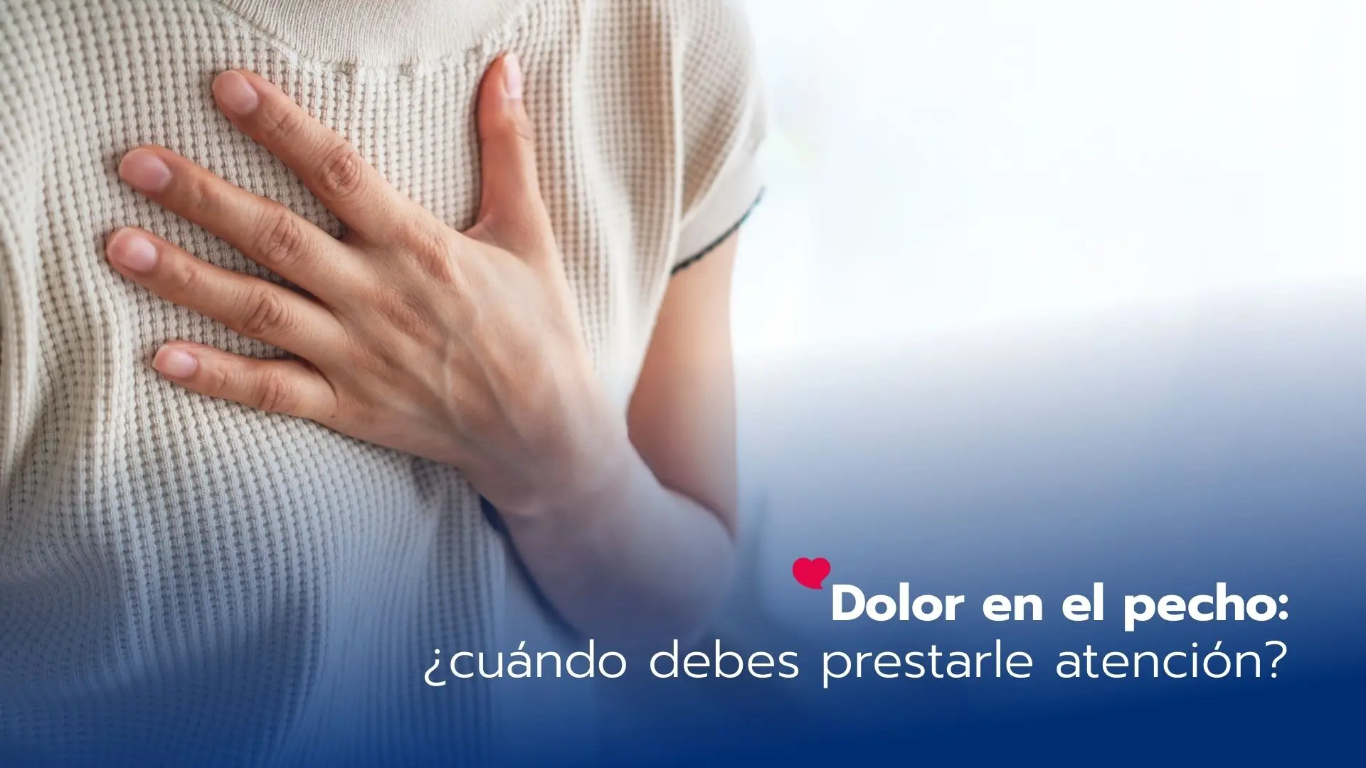 Dolor en el pecho: ¿cuándo debes prestarle atención?