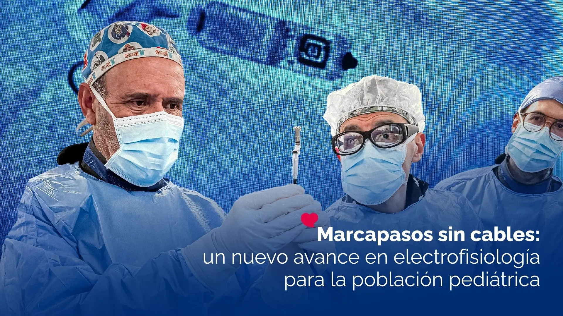 Electrofisiología: LaCardio implementa nuevo procedimiento de Implante marcapasos sin cables para la población pediátrica 