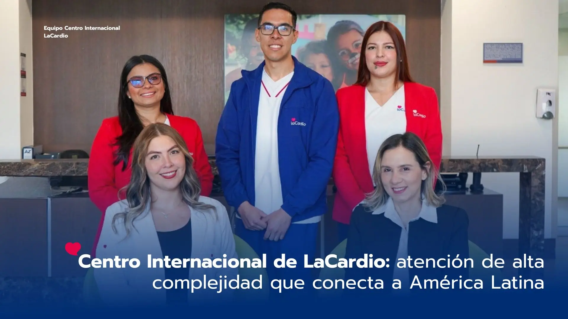 Centro Internacional de LaCardio: atención de alta complejidad que conecta a América Latina