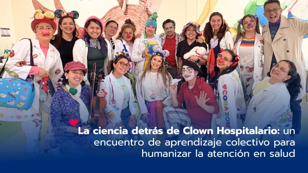 La ciencia detrás del Clown Hospitalario: un encuentro de aprendizaje colectivo para humanizar la atención en salud