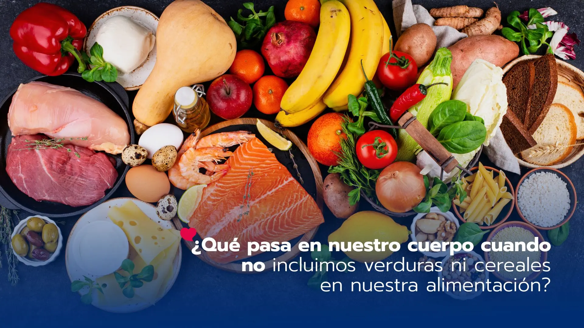 ¿Qué pasa en nuestro cuerpo cuando no incluimos verduras ni cereales en nuestra alimentación?: el impacto silencioso en tu cuerpo y tu corazón