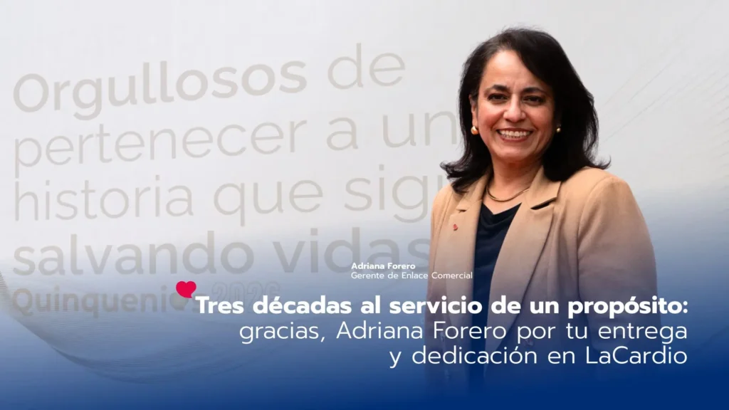 Tres décadas al servicio de un propósito: gracias, Adriana Forero por tu entrega y dedicación en LaCardio