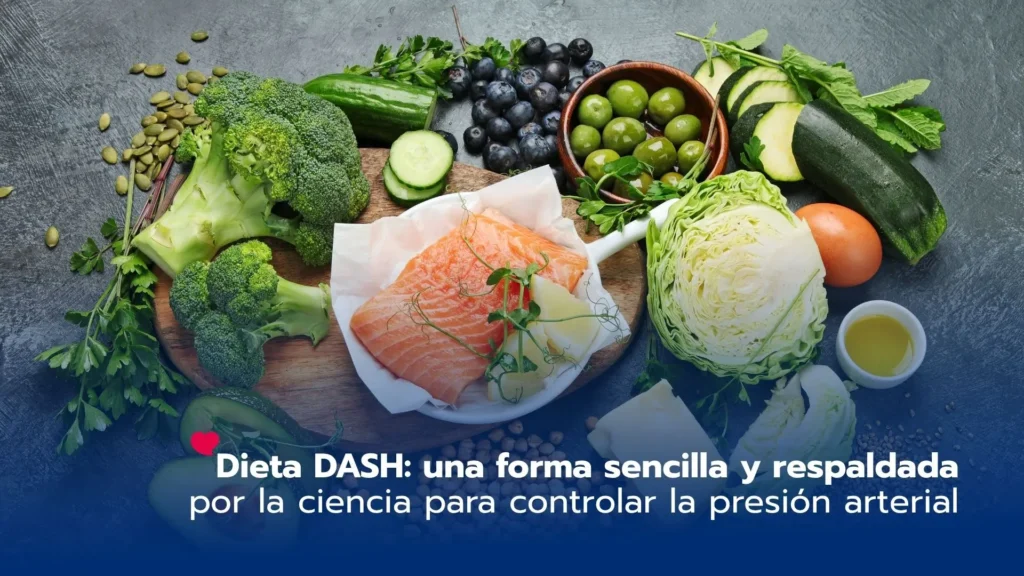 Dieta DASH: una forma sencilla y respaldada por la ciencia para controlar la presión arterial