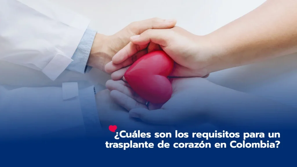 ¿Cuáles son los requisitos para un trasplante de corazón en Colombia?