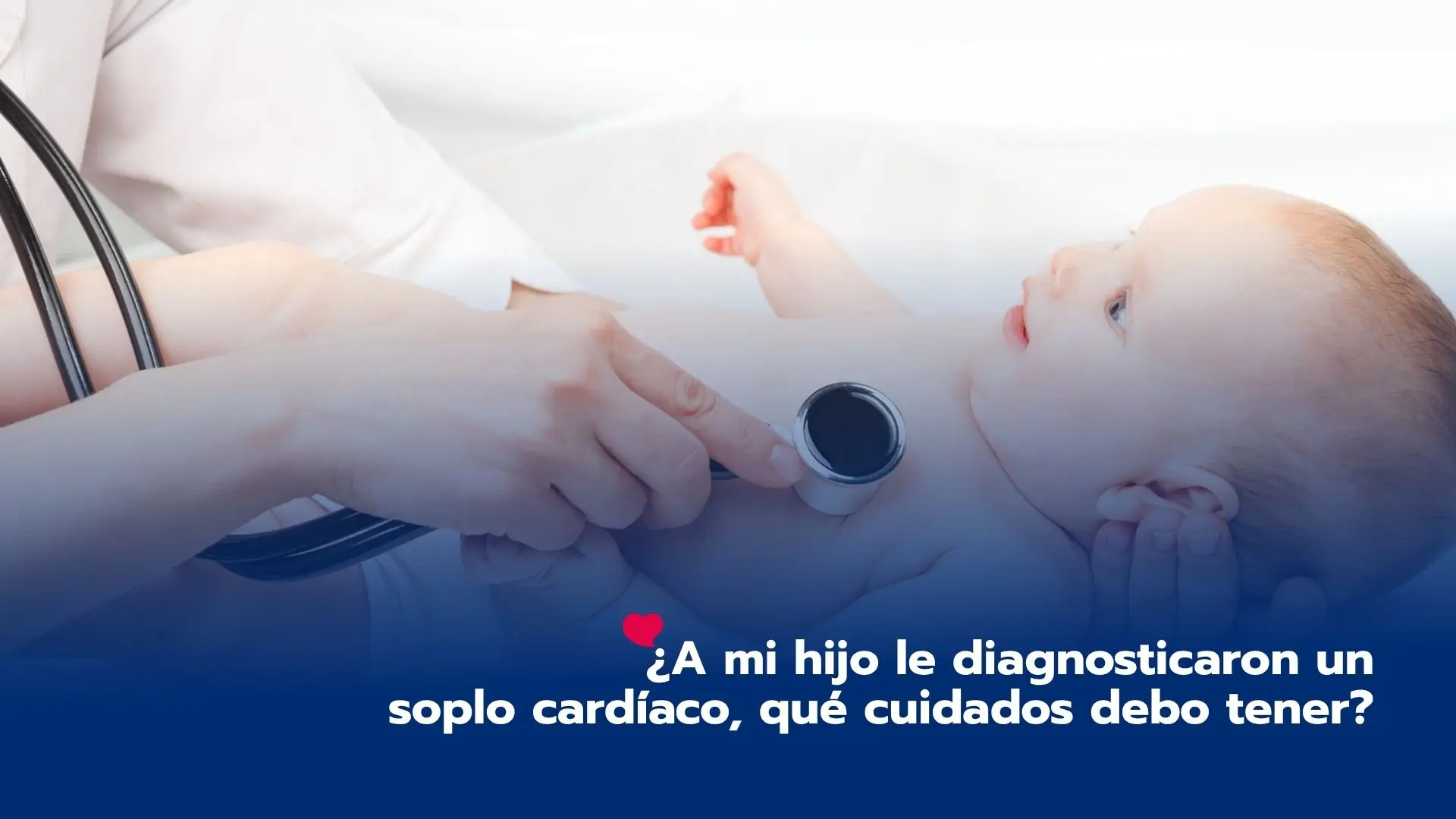 ¿A mi hijo le diagnosticaron un soplo cardíaco, qué cuidados debo tener?
