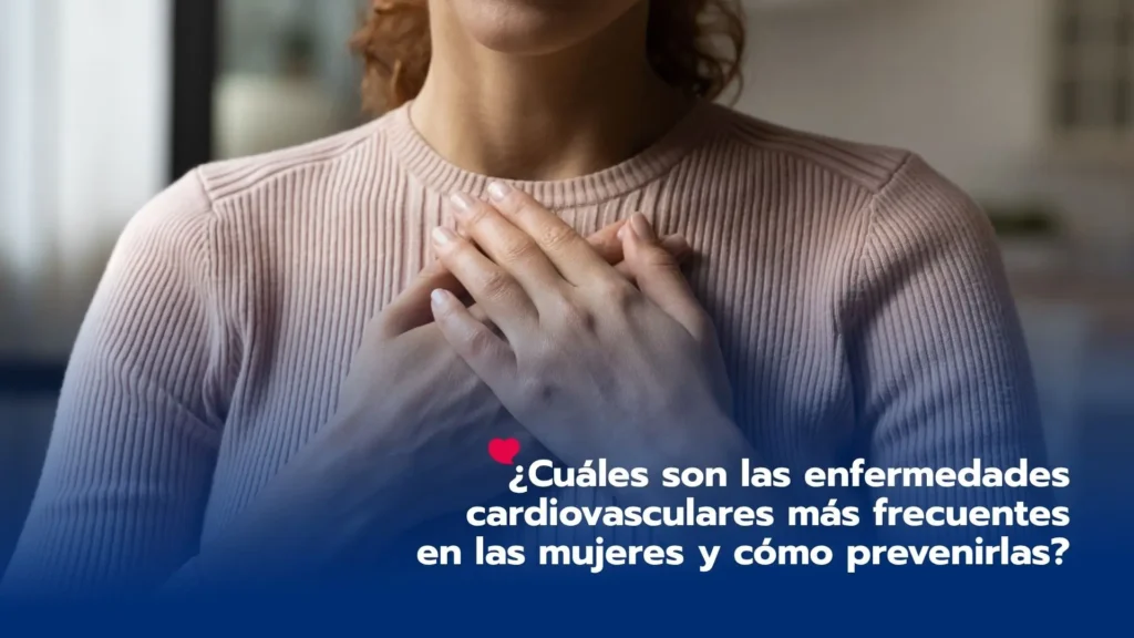 ¿Cuáles son las enfermedades cardiovasculares más frecuentes en las mujeres y cómo prevenirlas?