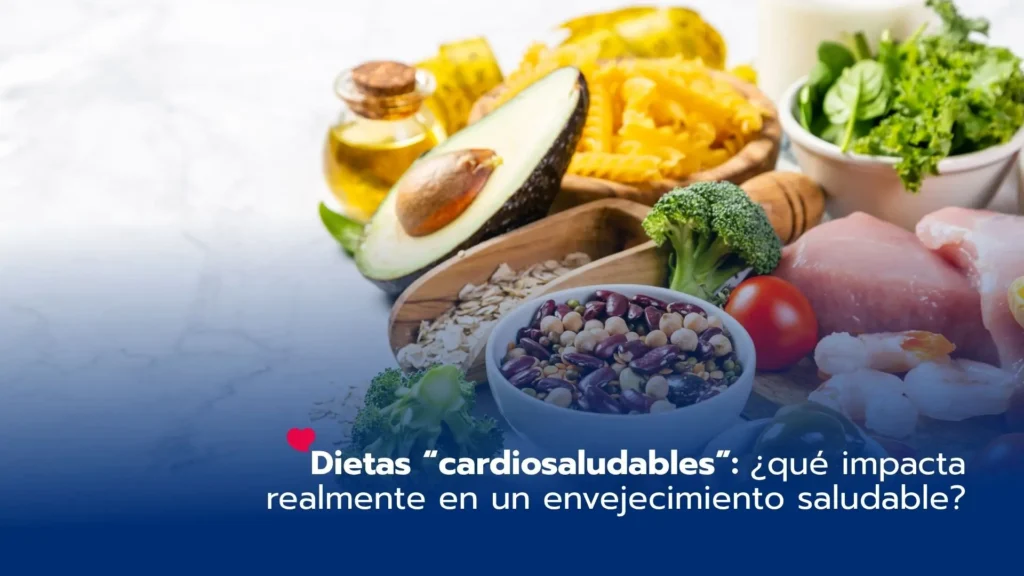 Dietas “cardiosaludables”: ¿qué impacta realmente en un envejecimiento saludable?