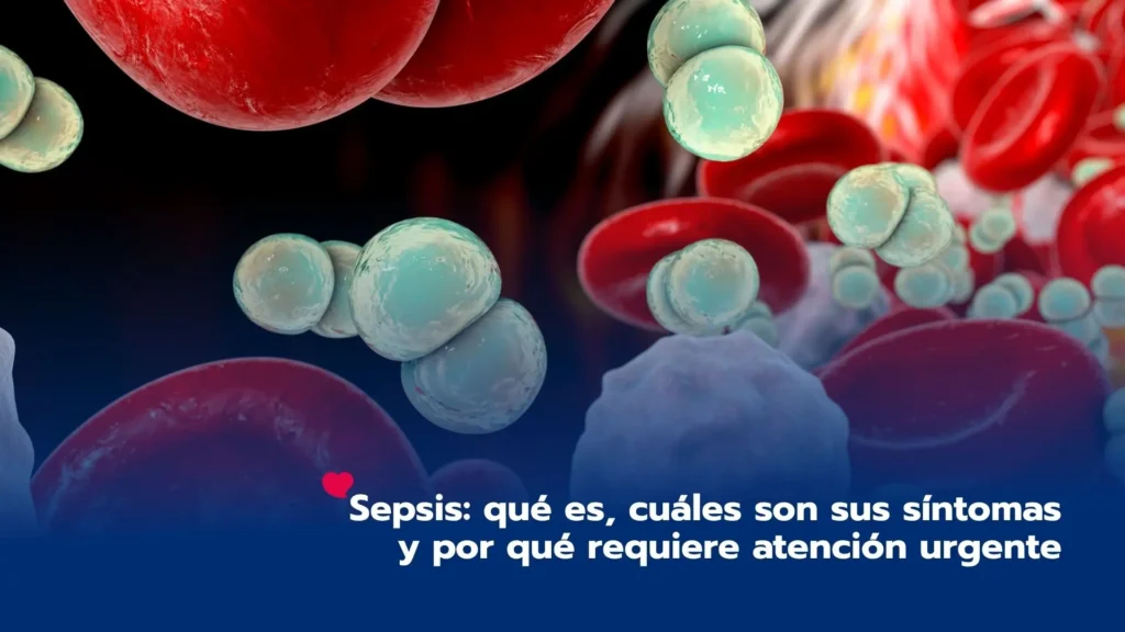 Sepsis: qué es, cuáles son sus síntomas y por qué requiere atención urgente