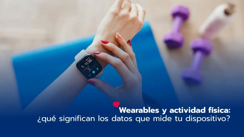 Wearables y actividad física: ¿qué significan los datos que mide tu dispositivo?