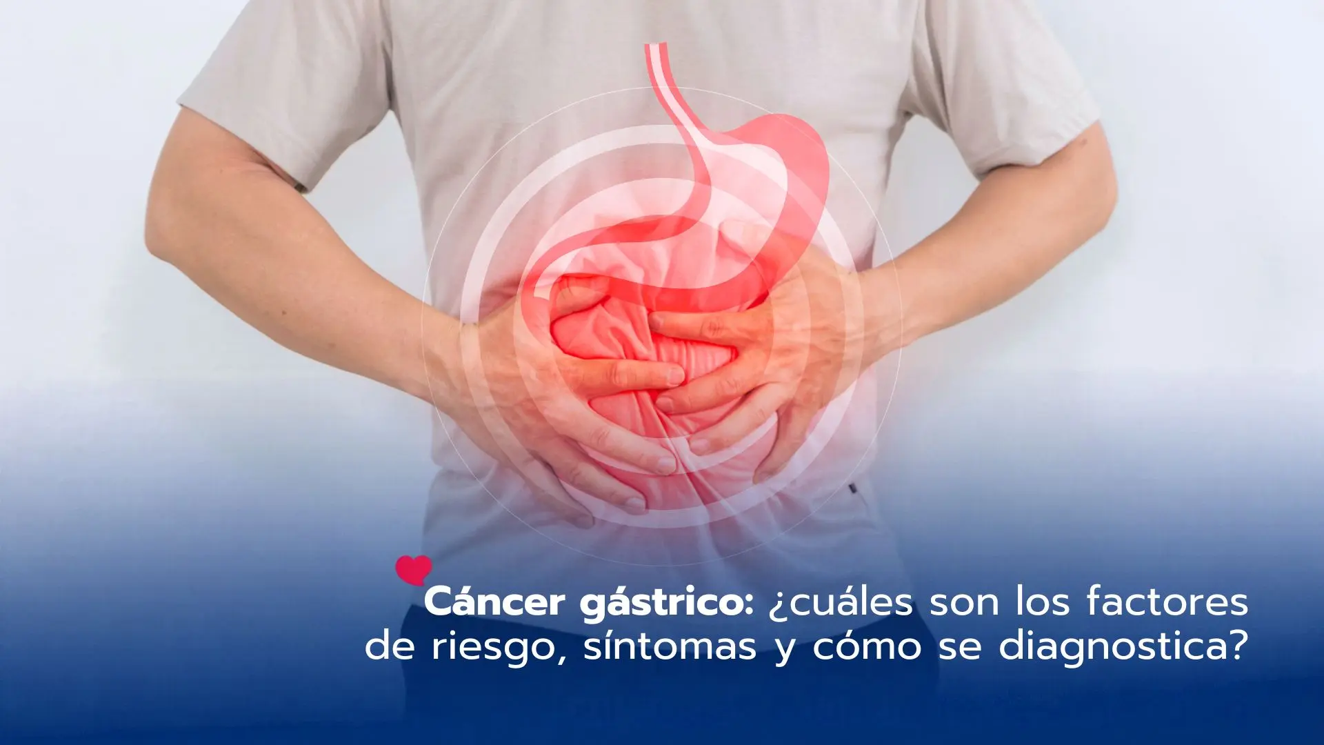 Cáncer gástrico: ¿cuáles son los factores de riesgo, síntomas y cómo se diagnostica?