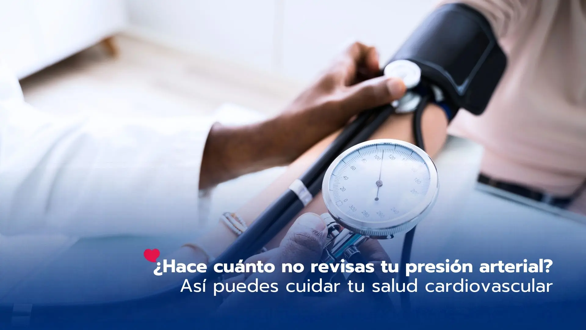 ¿Hace cuánto no revisas tu presión arterial? Así puedes cuidar tu salud cardiovascular