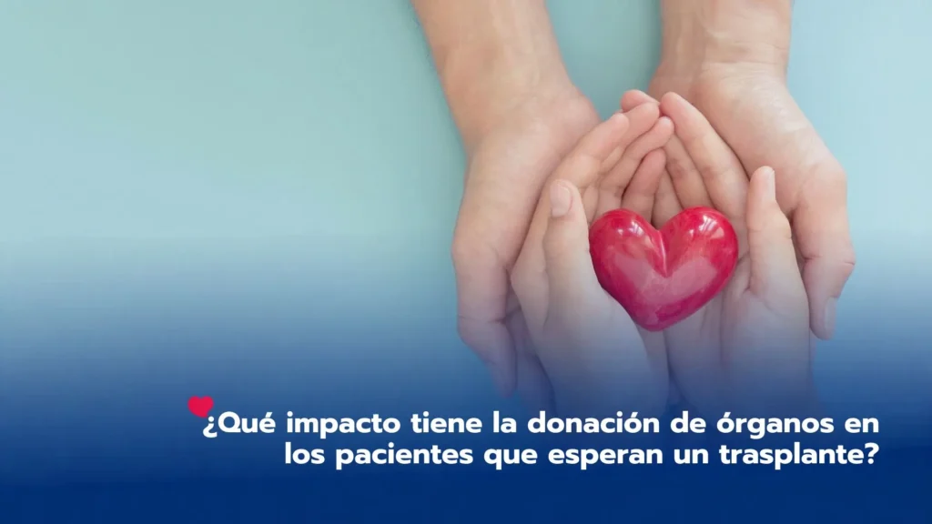 ¿Qué impacto tiene la donación de órganos en los pacientes que esperan un trasplante?
